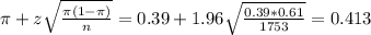 \pi + z\sqrt{\frac{\pi(1-\pi)}{n}} = 0.39 + 1.96\sqrt{\frac{0.39*0.61}{1753}} = 0.413