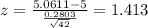 z=\frac{5.0611-5}{\frac{0.2803}{\sqrt{42}}}=1.413