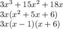 3x^{3} +15x^{2} +18x\\3x(x^{2} +5x+6)\\3x(x-1)(x+6)