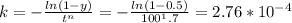 k=-\frac{ln(1-y)}{t^n}= -\frac{ln(1-0.5)}{100^1.7} = 2.76*10^{-4}