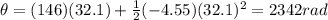 \theta = (146)(32.1)+\frac{1}{2}(-4.55)(32.1)^2=2342 rad