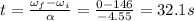 t=\frac{\omega_f - \omega_i}{\alpha}=\frac{0-146}{-4.55}=32.1 s