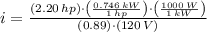 i = \frac{(2.20\,hp)\cdot \left(\frac{0.746\,kW}{1\,hp}  \right)\cdot \left(\frac{1000\,W}{1\,kW}  \right)}{(0.89)\cdot (120\,V)}