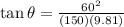 \tan \theta = \frac{60^{2} }{(150)(9.81)}