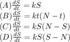 (A)\frac{dS}{dt}=kS \\ (B) \frac{dS}{dt}=kt(N-t)\\ (C)\frac{dS}{dt}=kS(N-S)\\ (D)\frac{dS}{dt}=kS(S-N)