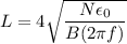 L =4 \sqrt{\dfrac{N\epsilon_0}{B(2\pi f)}}