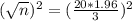 (\sqrt{n})^{2} = (\frac{20*1.96}{3})^{2}