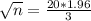 \sqrt{n} = \frac{20*1.96}{3}