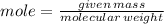 mole=\frac{given \, mass}{molecular\, weight}