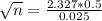 \sqrt{n} = \frac{2.327*0.5}{0.025}