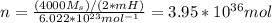 n=\frac{(4000M_s)/(2*mH)}{6.022*10^{23}mol^{-1}}=3.95*10^{36}mol