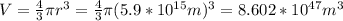 V=\frac{4}{3}\pi r^3=\frac{4}{3}\pi (5.9*10^{15}m)^3=8.602*10^{47}m^3