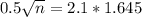 0.5\sqrt{n} = 2.1*1.645