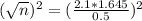 (\sqrt{n})^{2} = (\frac{2.1*1.645}{0.5})^{2}