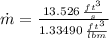 \dot m = \frac{13.526\,\frac{ft^{3}}{s} }{1.33490\,\frac{ft^{3}}{lbm} }