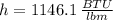 h = 1146.1\,\frac{BTU}{lbm}