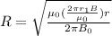 R = \sqrt{\frac{\mu_0 (\frac{2 \pi r_1 B}{\mu_0} ) r}{2 \pi B_0} }
