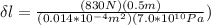 \delta l = \frac{(830 N)(0.5m)}{(0.014*10^{-4}m^2)(7.0*10^{10}Pa})