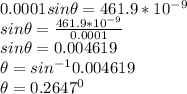 0.0001 sin \theta = 461.9 * 10^{-9} \\sin \theta =\frac{461.9 * 10^{-9}}{0.0001} \\sin \theta = 0.004619\\\theta = sin^{-1} 0.004619\\\theta = 0.2647^{0}