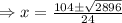 \Rightarrow x=\frac{104\pm \sqrt{2896}}{24}