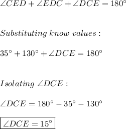 \angle CED + \angle EDC + \angle DCE=180^{\circ} \\ \\ \\ Substituting \ know \ values: \\ \\ 35^{\circ}+ 130^{\circ}+ \angle DCE=180^{\circ} \\ \\ \\ Isolating \  \angle DCE: \\ \\ \angle DCE=180^{\circ} -35^{\circ}-130^{\circ} \\ \\ \boxed{\angle DCE=15^{\circ}}
