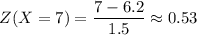 Z(X=7)=\dfrac{7-6.2}{1.5}\approx0.53