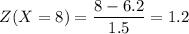 Z(X=8)=\dfrac{8-6.2}{1.5}=1.2