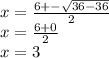x=\frac{6+-\sqrt{36-36} }{2} \\x=\frac{6+0}{2} \\x=3