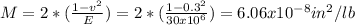 M=2*(\frac{1-v^{2} }{E} )=2*(\frac{1-0.3^{2} }{30x10^{6} } )=6.06x10^{-8} in^{2} /lb