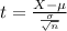 t = \frac{X - \mu}{\frac{\sigma}{\sqrt{n}}}
