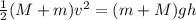 \frac{1}{2}(M+m)v^2=(m+M)gh