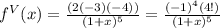 f^{V} (x) = \frac{(2(-3)(-4))}{(1+x)^5} =\frac{(-1)^4 (4!)}{(1+x)^5}