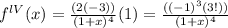 f^{lV} (x) = \frac{(2(-3))}{(1+x)^4} (1)= \frac{((-1)^3(3!))}{(1+x)^4}