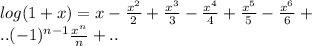 log(1+x) = x - \frac{x^2}{2} +\frac{x^3}{3} - \frac{x^4}{4} + \frac{x^5}{5} - \frac{x^6}{6}+\\..  (-1)^{n-1}\frac{x^n}{n} +..