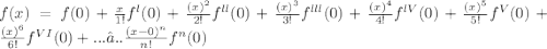 f(x) = f(0) + \frac{x}{1!} f^{l}(0) +\frac{(x)^2}{2!}f^{ll}(0)+\frac{(x)^3}{3!}f^{lll}(0)+\frac{(x)^4}{4!}f^{lV}(0)+\frac{(x)^5}{5!}f^{V}(0)+\frac{(x)^6}{6!}f^{VI}(0)+...….. \frac{(x-0)^n}{n!}f^{n}(0)