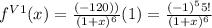 f^{V1} (x) = \frac{(-120))}{(1+x)^6} (1) = \frac{(-1)^5 5!}{(1+x)^6}