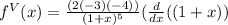 f^{V} (x) = \frac{(2(-3)(-4))}{(1+x)^5} (\frac{d}{dx}((1+x))
