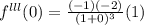 f^{lll} (0) = \frac{(-1)(-2)}{(1+0)^3} (1)