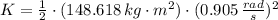 K =\frac{1}{2}\cdot (148.618\,kg\cdot m^{2})\cdot (0.905\,\frac{rad}{s} )^{2}