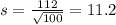 s = \frac{112}{\sqrt{100}} = 11.2