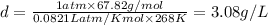 d=\frac{1atm\times 67.82g/mol}{0.0821Latm/Kmol\times 268K}=3.08g/L