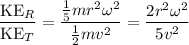 \dfrac{\text{KE}_R}{\text{KE}_T} = \dfrac{\frac{1}{5}mr^2\omega^2}{\frac{1}{2}mv^2} = \dfrac{2r^2\omega^2}{5v^2}