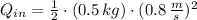 Q_{in} = \frac{1}{2}\cdot (0.5\,kg)\cdot (0.8\,\frac{m}{s} )^{2}