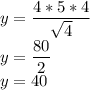 y=\dfrac{4*5*4}{\sqrt{4} }\\y=\dfrac{80}{2 }\\y=40