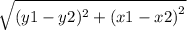 \sqrt{(y1 - y2)^{2} +  {(x1 - x2)}^{2}  }