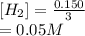 [H_2] = \frac{0.150}{3} \\= 0.05M