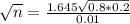 \sqrt{n} = \frac{1.645\sqrt{0.8*0.2}}{0.01}