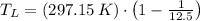T_{L} = (297.15\,K)\cdot \left(1-\frac{1}{12.5}\right)