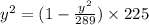 y^{2} = (1-\frac{y^{2} }{289} )\times225