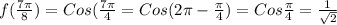 f(\frac{7\pi}{8})=Cos(\frac{7\pi}{4}=Cos(2\pi-\frac{\pi}{4})=Cos\frac{\pi}{4}=\frac{1}{\sqrt 2}